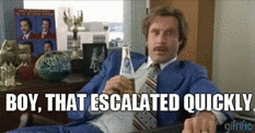Click image for larger version

Name:	escalated-quickly-anchorman.gif
Views:	294
Size:	998.8 KB
ID:	120119